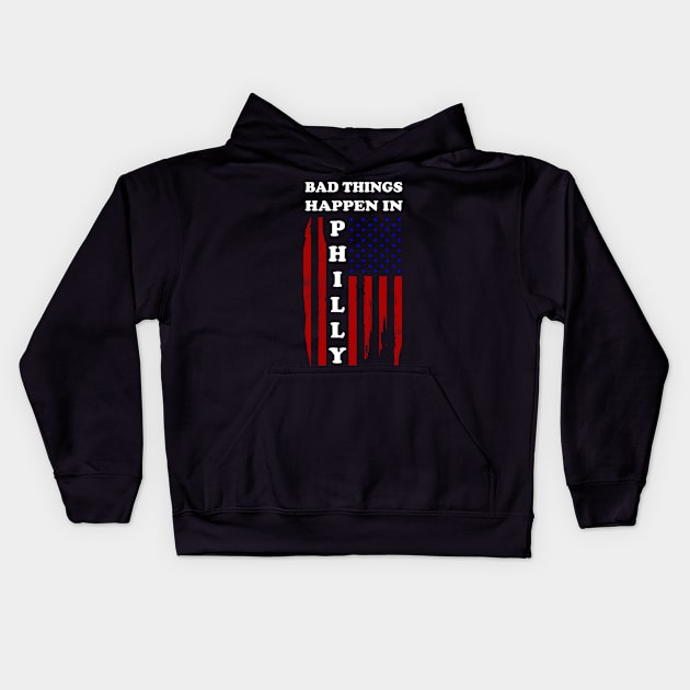 Bad things happen in Philadelphia T-Shirt Kids Hoodie by Linda Glits